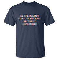 Be The Reason Someone Believes Recovery Is Possible Graphic T Shirt