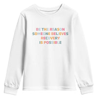Be The Reason Someone Believes Recovery Is Possible Graphic Youth Sweatshirt