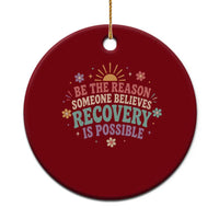 Be The Reason Someone Believes Recovery Is Possible Graphic Ceramic Ornament Groovy Graphic