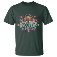 Be The Reason Someone Believes Recovery Is Possible Graphic T Shirt Groovy Graphic