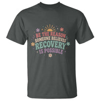 Be The Reason Someone Believes Recovery Is Possible Graphic T Shirt Groovy Graphic