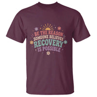 Be The Reason Someone Believes Recovery Is Possible Graphic T Shirt Groovy Graphic