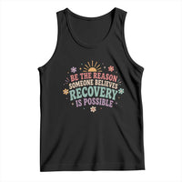 Be The Reason Someone Believes Recovery Is Possible Graphic Tank Top Groovy Graphic