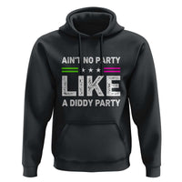 Ain't No Party Like A Diddy Party Funny Hoodie