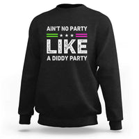 Ain't No Party Like A Diddy Party Funny Sweatshirt - Wonder Print Shop