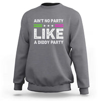 Ain't No Party Like A Diddy Party Funny Sweatshirt - Wonder Print Shop