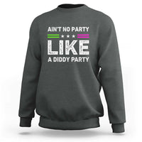 Ain't No Party Like A Diddy Party Funny Sweatshirt - Wonder Print Shop