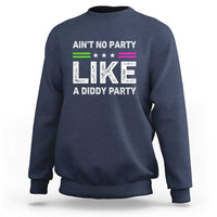 Ain't No Party Like A Diddy Party Funny Sweatshirt - Wonder Print Shop