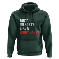 Ain't No Party Like A Diddy Party Sarcastic Gag Gift Hoodie