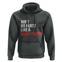 Ain't No Party Like A Diddy Party Sarcastic Gag Gift Hoodie