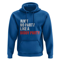 Ain't No Party Like A Diddy Party Sarcastic Gag Gift Hoodie