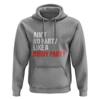 Ain't No Party Like A Diddy Party Sarcastic Gag Gift Hoodie