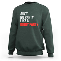 Ain't No Party Like A Diddy Party Sarcastic Gag Gift Sweatshirt - Wonder Print Shop