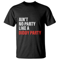 Ain't No Party Like A Diddy Party Sarcastic Gag Gift T Shirt - Wonder Print Shop