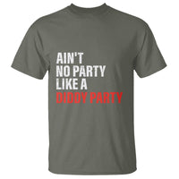 Ain't No Party Like A Diddy Party Sarcastic Gag Gift T Shirt - Wonder Print Shop