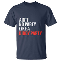 Ain't No Party Like A Diddy Party Sarcastic Gag Gift T Shirt - Wonder Print Shop