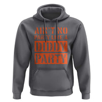 Funny Ain't No Party Like A Diddy Party Sarcastic Novelty Hoodie
