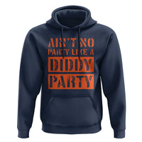 Funny Ain't No Party Like A Diddy Party Sarcastic Novelty Hoodie