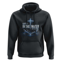Baptism Hoodie Left It In The Water Matthew 28 19 Christian Cross