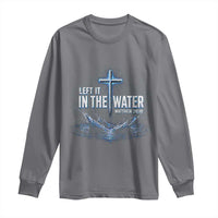 Baptism Long Sleeve Shirt Left It In The Water Matthew 28 19 Christian Cross