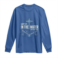Baptism Long Sleeve Shirt Left It In The Water Matthew 28 19 Christian Cross