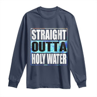 Straight Outta Holy Water Long Sleeve Shirt Baptismal Baptism Christening