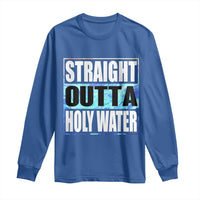 Straight Outta Holy Water Long Sleeve Shirt Baptismal Baptism Christening