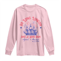Funny 4th Of July Long Sleeve Shirt So Long London Had A Good Run Usa Patriotic - Wonder Print Shop