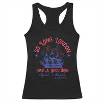 Funny 4th Of July Racerback Tank Top So Long London Had A Good Run Usa Patriotic - Wonder Print Shop