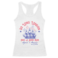 Funny 4th Of July Racerback Tank Top So Long London Had A Good Run Usa Patriotic - Wonder Print Shop