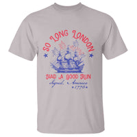 Funny 4th Of July T Shirt So Long London Had A Good Run Usa Patriotic - Wonder Print Shop