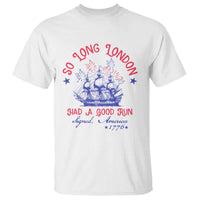 Funny 4th Of July T Shirt So Long London Had A Good Run Usa Patriotic - Wonder Print Shop