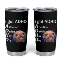 Funny ADHD Dog Meme Tumbler Cup Attention Deficit Hey Dog Humor Lovers - Wonder Print Shop