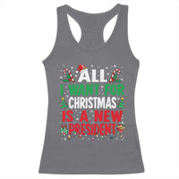 All I Want for Christmas Is A New President Racerback Tank Top Subtle FDT Sarcastic Holiday - Wonder Print Shop