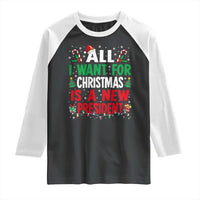 All I Want for Christmas Is A New President Raglan Shirt Subtle FDT Sarcastic Holiday - Wonder Print Shop