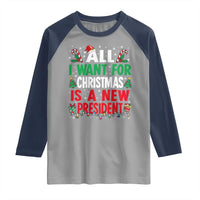 All I Want for Christmas Is A New President Raglan Shirt Subtle FDT Sarcastic Holiday - Wonder Print Shop
