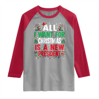 All I Want for Christmas Is A New President Raglan Shirt Subtle FDT Sarcastic Holiday - Wonder Print Shop
