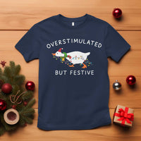 Overstimulated But Festive Goose Christmas T Shirt Funny Holiday Meme - Wonder Print Shop