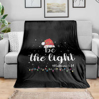 Be The Light Christmas Throw Blanket Christian Religious Bible Verse Santa Hat Pajama - Wonder Print Shop
