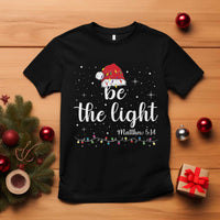 Be The Light Christmas T Shirt Christian Religious Bible Verse Santa Hat Pajama - Wonder Print Shop