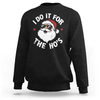 I Do It For The Ho's Sweatshirt Funny Inappropriate Santa Christmas - Wonder Print Shop