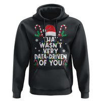 Funny Christmas Data Analyst Geek Hoodie That Wasn't Very Data Driven of You Xmas Ugly Christmas