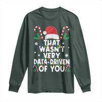 Funny Christmas Data Analyst Long Sleeve Shirt That Wasn't Very Data Driven of You Xmas Ugly Christmas