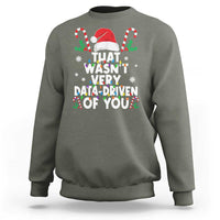 Funny Christmas Data Analyst Geek Sweatshirt That Wasn't Very Data Driven of You Xmas Ugly Christmas - Wonder Print Shop