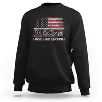 We The People Have Had Enough Sweatshirt Vintage Old 1776 Flag