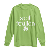 St Patricks Day Still Italian Long Sleeve Shirt Funny Lucky Shamrock Clovers