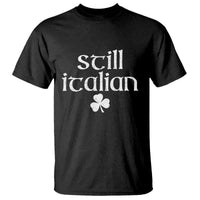 St Patricks Day Still Italian T Shirt Funny Lucky Shamrock Clovers