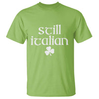 St Patricks Day Still Italian T Shirt Funny Lucky Shamrock Clovers
