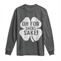 Funny Irish St Patricks Day Shamrock Long Sleeve Shirt Oh For Lucks Sake