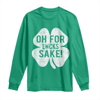 Funny Irish St Patricks Day Shamrock Long Sleeve Shirt Oh For Lucks Sake